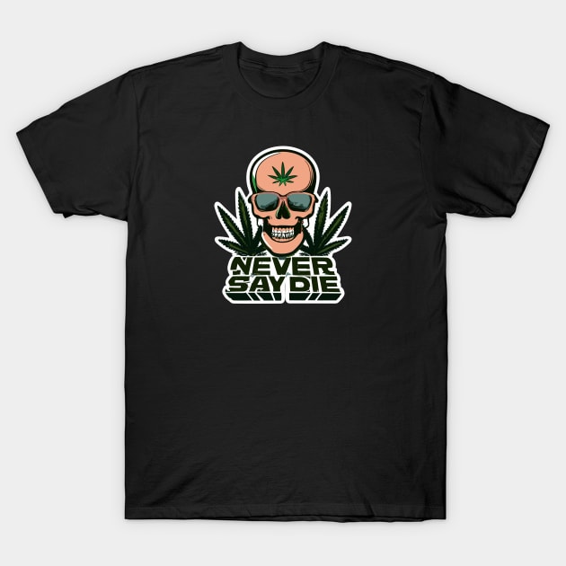 Never Say Die - die never T-Shirt by kknows